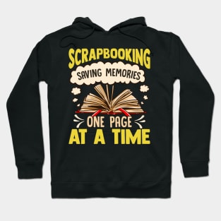 Scrapbooking Saving Memories One Page At A Time Hoodie